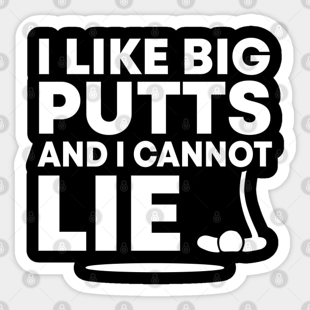 I Like Big Putts And I Cannot Lie Funny Golfing Sport Pun Golf Humor Sticker by acatalepsys 